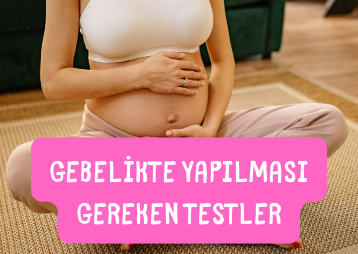 gebelikte yapılması gereken testler