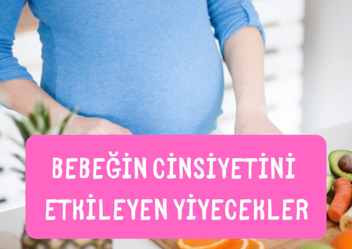 bebeğin cinsiyetini etkileyen yiyecekler